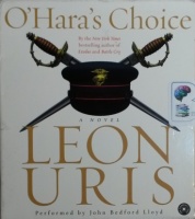 O'Hara's Choice written by Leon Uris performed by John Bedford Lloyd on CD (Abridged)
